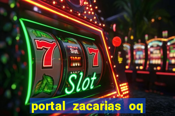 portal zacarias oq q e para falar